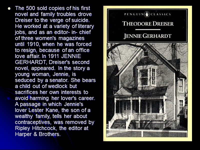 The 500 sold copies of his first novel and family troubles drove Dreiser to